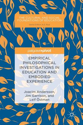 Empirical Philosophical Investigations in Education and Embodied Experience - Andersson, Joacim, and Garrison, Jim, and stman, Leif