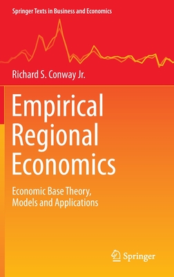 Empirical Regional Economics: Economic Base Theory, Models and Applications - Conway Jr, Richard S