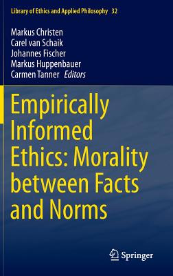 Empirically Informed Ethics: Morality between Facts and Norms - Christen, Markus (Editor), and van Schaik, Carel (Editor), and Fischer, Johannes (Editor)