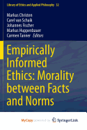 Empirically Informed Ethics: Morality Between Facts and Norms