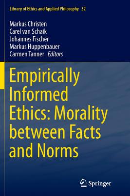 Empirically Informed Ethics: Morality Between Facts and Norms - Christen, Markus (Editor), and Van Schaik, Carel, Ph.D. (Editor), and Fischer, Johannes (Editor)