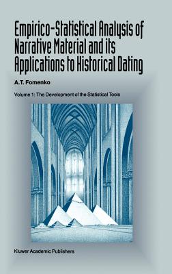 Empirico-Statistical Analysis of Narrative Material and Its Applications to Historical Dating: Volume I: The Development of the Statistical Tools - Fomenko, A T