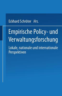 Empirische Policy- Und Verwaltungsforschung: Lokale, Nationale Und Internationale Perspektiven - Schrter, Eckhard (Editor)