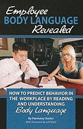 Employee Body Language Revealed: How to Predict Behavior in the Workplace by Reading and Understanding Body Language