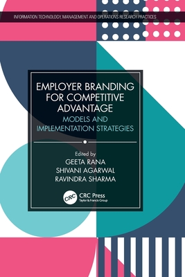 Employer Branding for Competitive Advantage: Models and Implementation Strategies - Rana, Geeta (Editor), and Agarwal, Shivani (Editor), and Sharma, Ravindra (Editor)