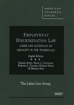 Employment Discrimination Law: Cases and Materials on Equality in the Workplace - Avery, Dianne, and Ontiveros, Maria L, and Corrada, Roberto L