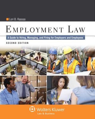 Employment Law: A Guide to Hiring, Managing and Firing for Employers and Employees, Second Edition - Rassas, Lori B