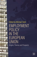 Employment Policy in the European Union: Origins, Themes and Prospects