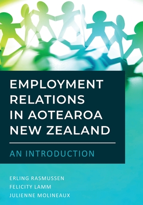 Employment Relations in Aotearoa New Zealand - An Introduction - Rasmussen, Erling, and Lamm, Felicity, and Molineaux, Julienne