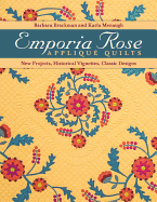 Emporia Rose Appliqu Quilts: New Projects, Historic Vignettes, Classic Designs