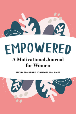 Empowered: A Motivational Journal for Women - Johnson, Michaela Renee