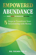 Empowered Abundance: 5 Steps to Transform Your Relationship with Money