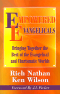Empowered Evangelicals: Bringing Together the Best of the Evangelical and Charismatic Worlds - Nathan, Rich, and Wilson, Ken