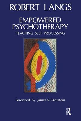 Empowered Psychotherapy: Teaching Self-Processing - Langs, Robert