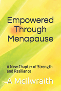 Empowered Through Menopause: A New Chapter of Strength and Resiliance