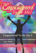 Empowered to Be Me 2: I Am More!