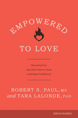 Empowered to Love: Discovering Your God-Given Power to Create a Marriage You Both Love - Paul, Robert S, and LaLonde, Tara, and Blaker, Lyle (Read by)