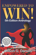 Empowered To Win!: (5th Edition Anthology)