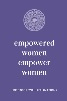 Empowered Women Empower Women: Notebook with Empowering Positive Affirmations on every page for Young Girls & Women for a Life Of Purpose, Reflection & Self Care - Hand drawn Lettering & Sketches - Creative & Cute Journal to build Confidence - Planners, Nordic