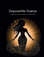 EmpowerHer Essence: A 15-Day Journey to Rediscover and Celebrate Your Feminine Wellness