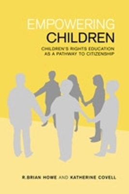 Empowering Children: Children's Rights Education as a Pathway to Citizenship - Howe, R Brian, and Covell, Katherine