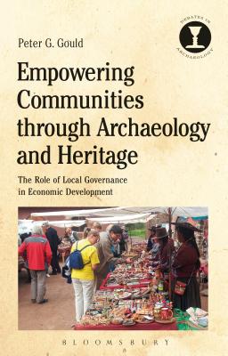 Empowering Communities Through Archaeology and Heritage: The Role of Local Governance in Economic Development - Gould, Peter G, and Hodges, Richard (Editor)