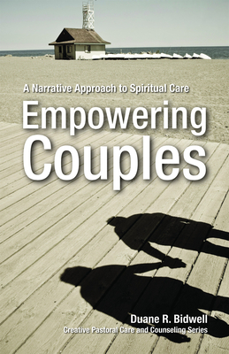 Empowering Couples: A Narrative Approach to Spiritual Care - Bidwell, Duane R