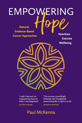 Empowering Hope: Natural, Evidence-Based Cancer Approaches - McKenna, Paul