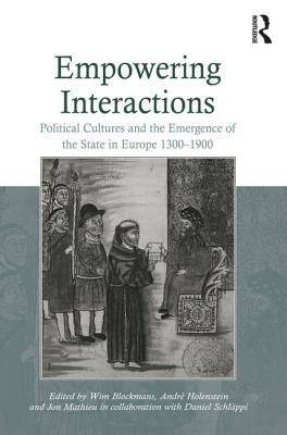 Empowering Interactions: Political Cultures and the Emergence of the State in Europe 1300-1900 - Blockmans, Wim, and Holenstein, Andr (Editor), and Schlppi, Daniel