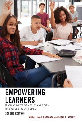 Empowering Learners: Teaching Different Genres and Texts to Diverse Student Bodies - Small Roseboro, Anna J, and Steffel, Susan B