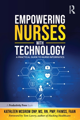 Empowering Nurses with Technology: A Practical Guide to Nurse Informatics - McGrow, Kathleen