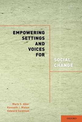 Empowering Settings and Voices for Social Change - Aber, Mark S (Editor), and Maton, Kenneth I (Editor), and Seidman, Edward (Editor)