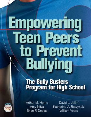 Empowering Teen Peers to Prevent Bullying: The Bully Busters Program for High School - Horne, Arthur M., and Nitza, Amy, and Dobias, Brian F.