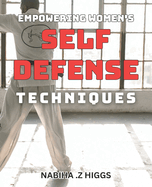 Empowering Women's Self-Defense Techniques: Unlocking Confidence Through Proven Self-Defense Strategies for Women