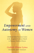 Empowerment and Autonomy of Women: Ushirika Wa Neema Deaconess Centre in the Evangelical Lutheran Church in Tanzania, Northern Diocese