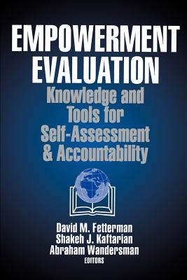 Empowerment Evaluation: Knowledge and Tools for Self-Assessment and Accountability - Fetterman, David M, Dr., PhD, and Kaftarian, Shakeh J, Mr., and Wandersman, Abraham, Dr.