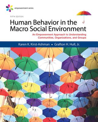 Empowerment Series: Human Behavior in the Macro Social Environment - Kirst-Ashman, Karen K, and Hull