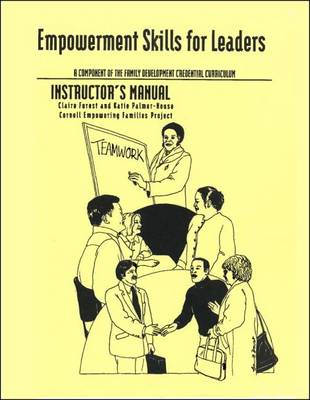 Empowerment Skills for Family Workers Instructor's Manual: The Comprehensive Curriculum of the National Family Development Credential Program - Forest, Claire