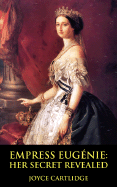 Empress Eugenie: Her Secret Revealed