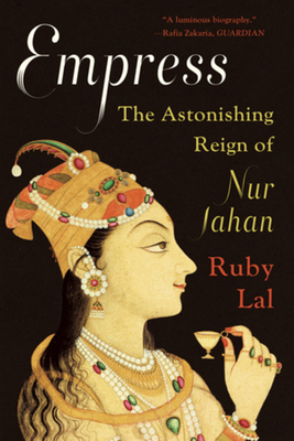 Empress: The Astonishing Reign of Nur Jahan - Lal, Ruby