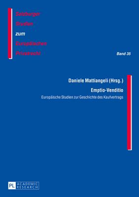 Emptio-Venditio: Europaeische Studien zur Geschichte des Kaufvertrags - Rainer, J Michael, and Mattiangeli, Daniele (Editor)