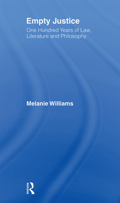 Empty Justice: One Hundred Years of Law Literature and Philosophy - Williams, Melanie