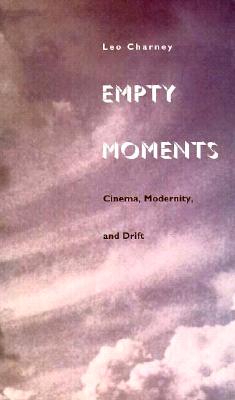 Empty Moments: Cinema, Modernity, and Drift - Charney, Leo