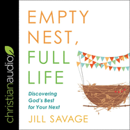 Empty Nest, Full Life: Discovering God's Best for Your Next