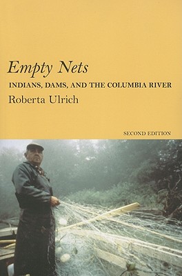 Empty Nets, 2nd Ed: Indians, Dams, and the Columbia River - Ulrich, Roberta