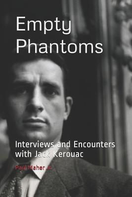 Empty Phantoms: Interviews and Encounters with Jack Kerouac - Maher, Paul, Jr.