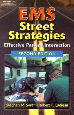 EMS Street Strategies: Effective Patient Interaction - Soreff, Stephen M, MD, and Cadigan, Robert T., PhD., EMT, and Singer, Martin H (Foreword by)