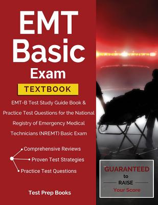 EMT Basic Exam Textbook: EMT-B Test Study Guide Book & Practice Test Questions for the National Registry of Emergency Medical Technicians (NREMT) Basic Exam - Test Prep Books