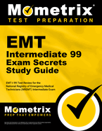 EMT Intermediate 99 Exam Secrets Study Guide: Emt-I 99 Test Review for the National Registry of Emergency Medical Technicians (Nremt) Intermediate 99 Exam