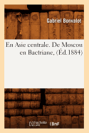 En Asie Centrale. de Moscou En Bactriane, (d.1884)